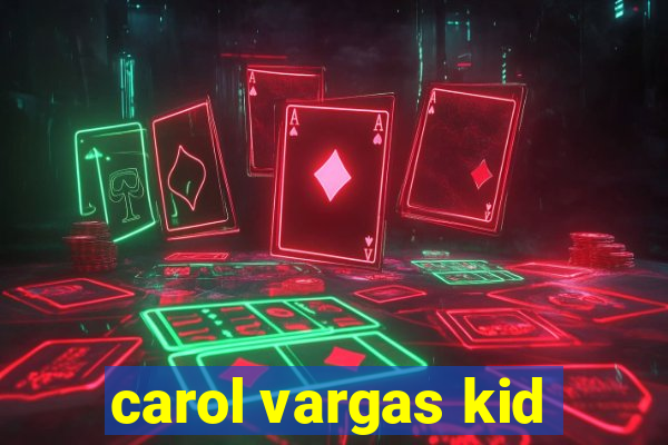 carol vargas kid